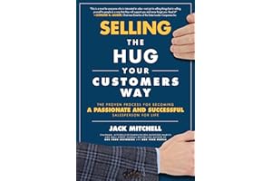 Selling the Hug Your Customers Way: The Proven Process for Becoming a Passionate and Successful Salesperson For Life