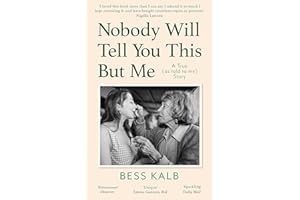 Nobody Will Tell You This But Me: A True (as told to me) Story: 'I loved this book more than I can say' Nigella Lawson