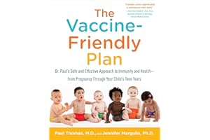 The Vaccine-Friendly Plan: Dr. Paul's Safe and Effective Approach to Immunity and Health-from Pregnancy Through Your Child's Teen Years