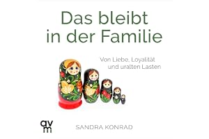 Das bleibt in der Familie: Von Liebe, Loyalität und uralten Lasten