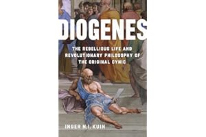 Diogenes: The Rebellious Life and Revolutionary Philosophy of the Original Cynic