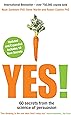 Yes!: 60 secrets from the science of persuasion