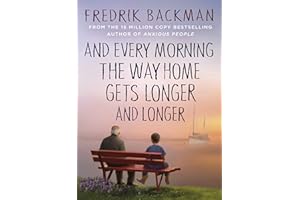 And Every Morning the Way Home Gets Longer and Longer: From the New York Times bestselling author of Anxious People: From the New York Times ... Friends, A Man Called Ove and Anxious People