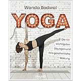 Yoga: Die 108 wichtigsten Übungen und ihre ganzheitliche Wirkung