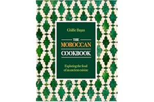 The Moroccan Cookbook: Exploring the food of a timeless cuisine