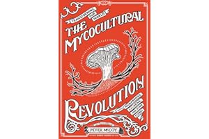 The Mycocultural Revolution: Transforming Our World With Mushrooms, Lichens, and Other Fungi