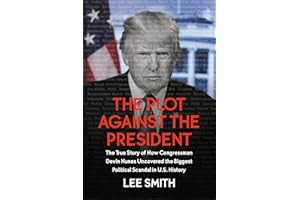 The Plot Against the President: The True Story of How Congressman Devin Nunes Uncovered the Biggest Political Scandal in U.S. History