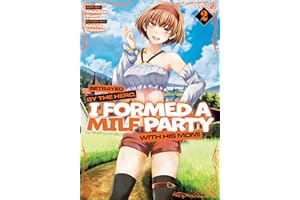 Betrayed by the Hero, I Formed a MILF Party with His Mom! (Manga) Vol. 2
