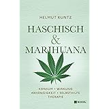 Haschisch & Marihuana: Konsum - Wirkung - Abhängigkeit - Selbsthilfe - Therapie