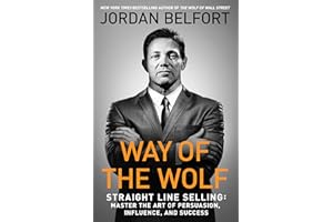 Way of the Wolf: Straight Line Selling: Master the Art of Persuasion, Influence, and Success
