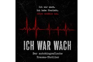 Ich war wach: Eine wahre Geschichte über Trauma, Mut und Heilung