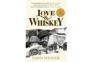 Love & Whiskey: The Remarkable True Story of Jack Daniel, His Master Distiller Nearest Green, and the Improbable Rise of Uncle Nearest