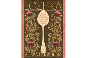 Lozhka: Eastern European Soups, Stews & Other Things We Eat with a Spoon
