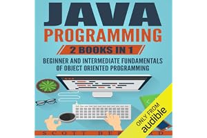 Java Programming: 2 Books in 1: Beginner and Intermediate Fundamentals of Object Oriented Programming