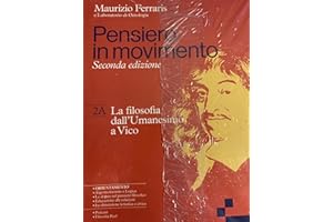 Pensiero in movimento. Con Quaderno per l'argomentazione, la logica e l'orientamento. Per le Scuole superiori. Con e-book. Con espansione online. La filosofia dall’Umanesimo a Hegel (Vol. 2A-2B)