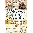 Die Weltkarten der alten Seefahrer: Beweise für eine Hochkultur in vorgeschichtlicher Zeit (German Edition)