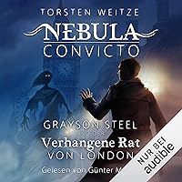 Grayson Steel und der Verhangene Rat von London: Nebula Convicto 1