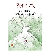 B&uuml;lb&uuml;llerin Şarkı S&ouml;ylediği Yer: B&uuml;lb&uuml;llerin Şarkı S&ouml;ylediği Yer