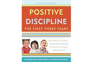 Positive Discipline: The First Three Years, Revised and Updated Edition: From Infant to Toddler--Laying the Foundation for Raising a Capable, Confident