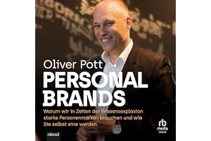 Personal Brands: Warum wir in Zeiten der Wissensexplosion starke Personenmarken brauchen und wie Sie selbst eine ...