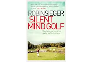 Silent Mind Golf: How to Empty Your Mind and Play Golf Instinctively