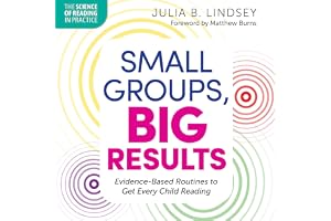 Small Groups, Big Results: Evidence-Based Routines to Get Every Child Reading (The Science of Reading in Practice)