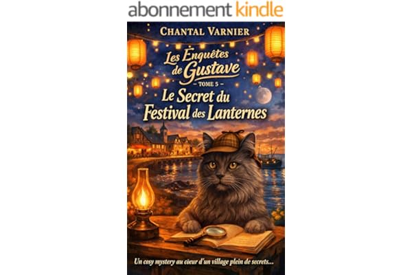 Les Enquêtes de Gustave – Tome 5 : Le Secret du Festival des Lanternes: Un cosy mystery félin, doux et addictif au cœur d’un village plein de secrets