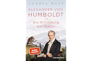 Alexander von Humboldt und die Erfindung der Natur: Ausgezeichnet mit dem Costa Biography Award 2016 und dem Royal Society Insight Investment Science Book Prize 2016