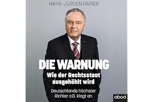 Die Warnung: Wie der Rechtsstaat ausgehöhlt wird. Deutschlands höchster Richter a.D. klagt an