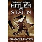 Hitler vs Stalin: The Battle of Stalingrad (Legendary Battles of History Book 2)