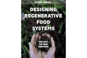 Designing Regenerative Food Systems: And Why We Need Them Now (Agriculture)