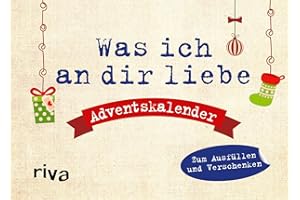 Was ich an dir liebe – Adventskalender. Hardcover-Ausgabe: Zum Ausfüllen und Verschenken | 24 Liebeserklärungen. Das perfekte Geschenk für den Lieblingsmenschen zur Weihnachtszeit
