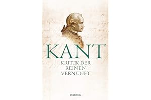 Kritik der reinen Vernunft: Vollständige Ausgabe nach der zweiten, hin und wieder verbesserten Auflage 1781 vermehrt um die Vorrede zur ersten Auflage 1781