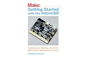 Getting Started with the micro:bit: Coding and Making with the BBC's Open Development Board (Make)