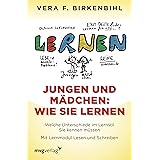 Jungen und Mädchen: wie sie lernen: Welche Unterschiede im Lernstil Sie kennen müssen. Mit Lernmodul Lesen und Schreiben