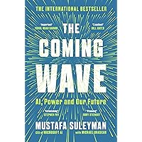 The Coming Wave: AI, Power and Our Future: The instant Sunday Times bestseller from the ultimate AI insider