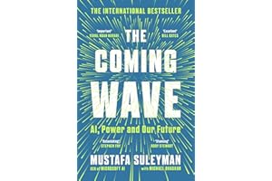 The Coming Wave: AI, Power and Our Future: The instant Sunday Times bestseller from the ultimate AI insider