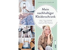 Mein nachhaltiger Kleiderschrank: Infos, Tipps und DIYs rund um Fair Fashion