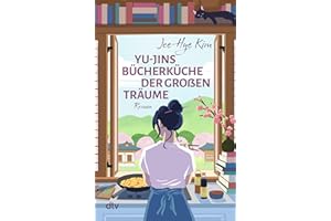 Yu-jins Bücherküche der großen Träume: Roman | Dieser koreanische Bestseller liefert Wohlfühllektüre, die inspiriert und einfach guttut | Mit wunderschönem Lesezeichen in der 1. Auflage