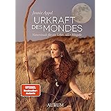 Urkraft des Mondes: Naturrituale für ein Leben voller Hingabe