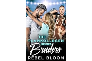 Die Teamkollegen meines Bruders: Eine Reverse Harem Romanze