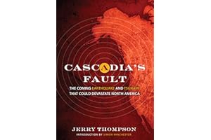 Cascadia's Fault: The Earthquake and Tsunami That Could Devastate North America: The Coming Earthquake and Tsunami that Could Devastate North America