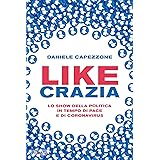 Likecrazia: Lo show della politica in tempo di pace e di Coronavirus