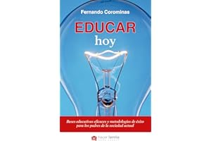 educar hoy (nueva ed.): Bases educativas eficaces y metodologías de éxito para los padres de la sociedad actual: 1 (Hacer Familia)
