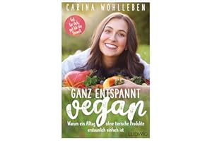 Ganz entspannt vegan: Warum ein Alltag ohne tierische Produkte erstaunlich einfach ist – Gut für dich, gut für die Umwelt