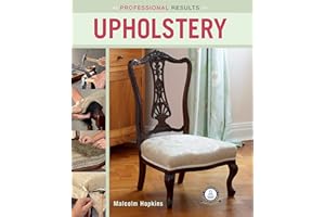 Professional Results: Upholstery (IMM Lifestyle Books) Learn the Traditional Craft of Upholstering at Home - Projects Ranging from Simple to Complex with Clear Instructions and Step-by-Step Photos
