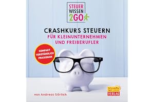 Steuerwissen2Go - Crashkurs Steuern für Kleinunternehmen und Freiberufler: Steuerwissen kompakt, praxisnah und verständlich