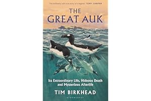 The Great Auk: Its Extraordinary Life, Hideous Death and Mysterious Afterlife - A DAILY TELEGRAPH BOOK OF THE YEAR