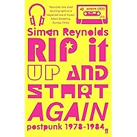 Rip it Up and Start Again: Postpunk 1978-1984