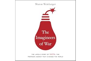The Imagineers of War: The Untold Story of DARPA, the Pentagon Agency That Changed the World